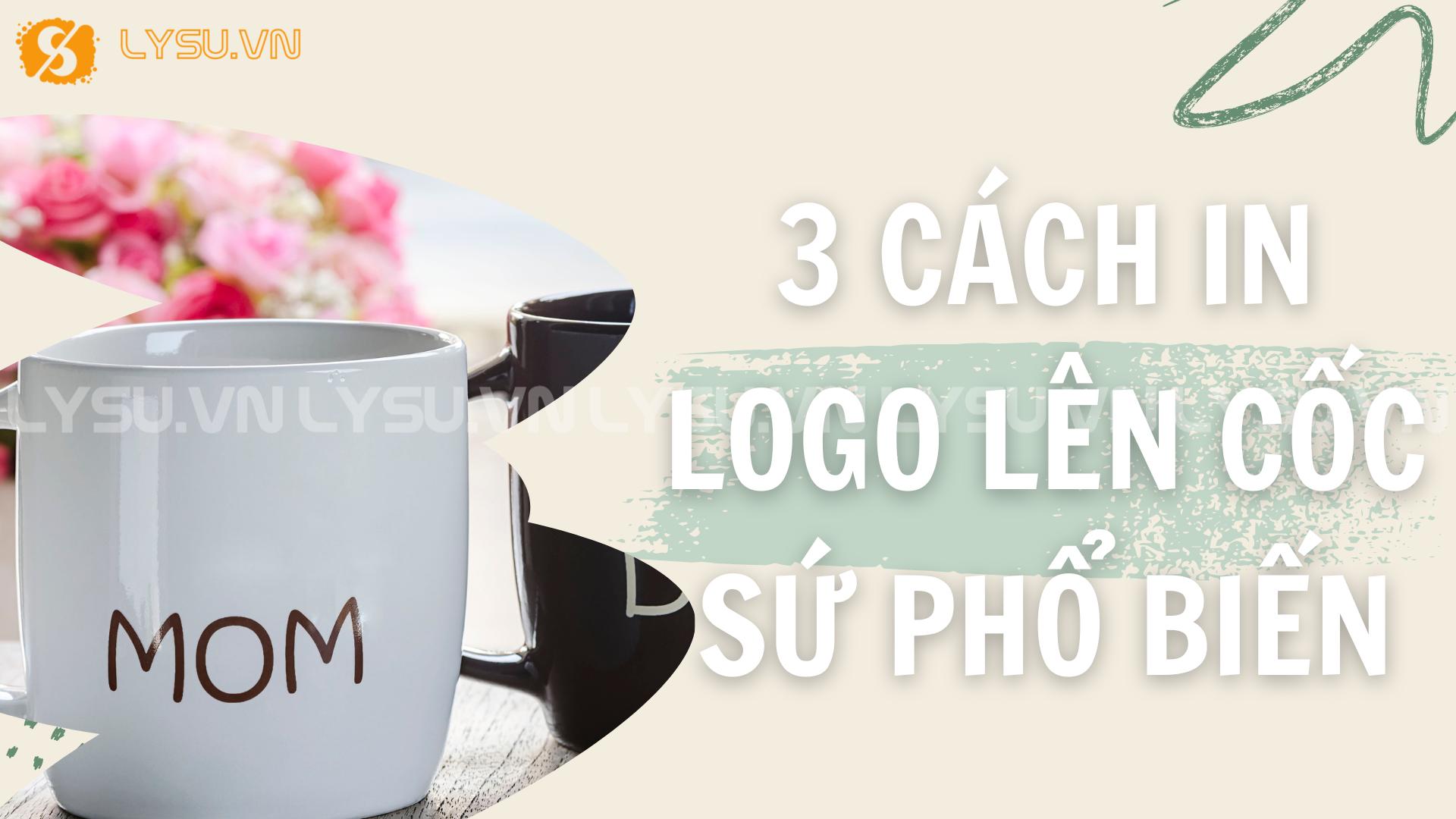 3 Cách in logo lên cốc sứ phổ biến