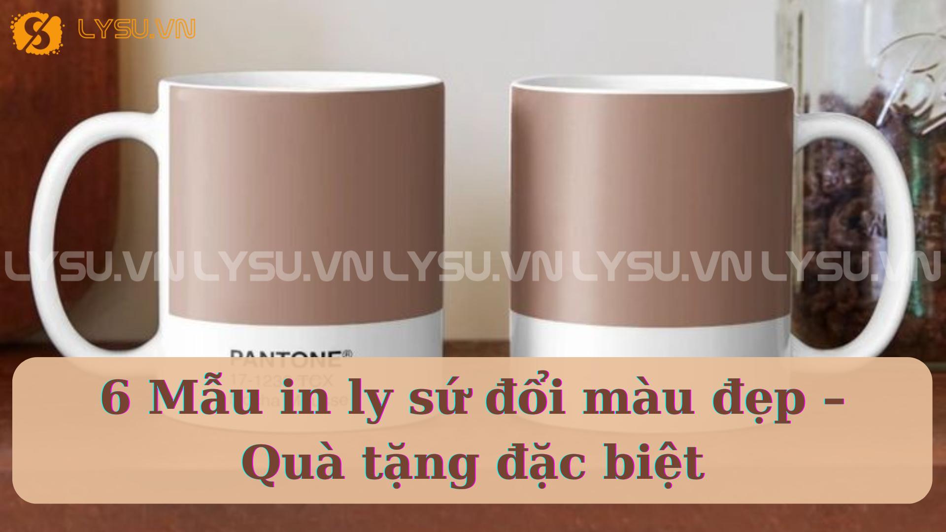 6 Mẫu in ly sứ đổi màu đẹp – Quà tặng đặc biệt - Ly sứ Vinaly