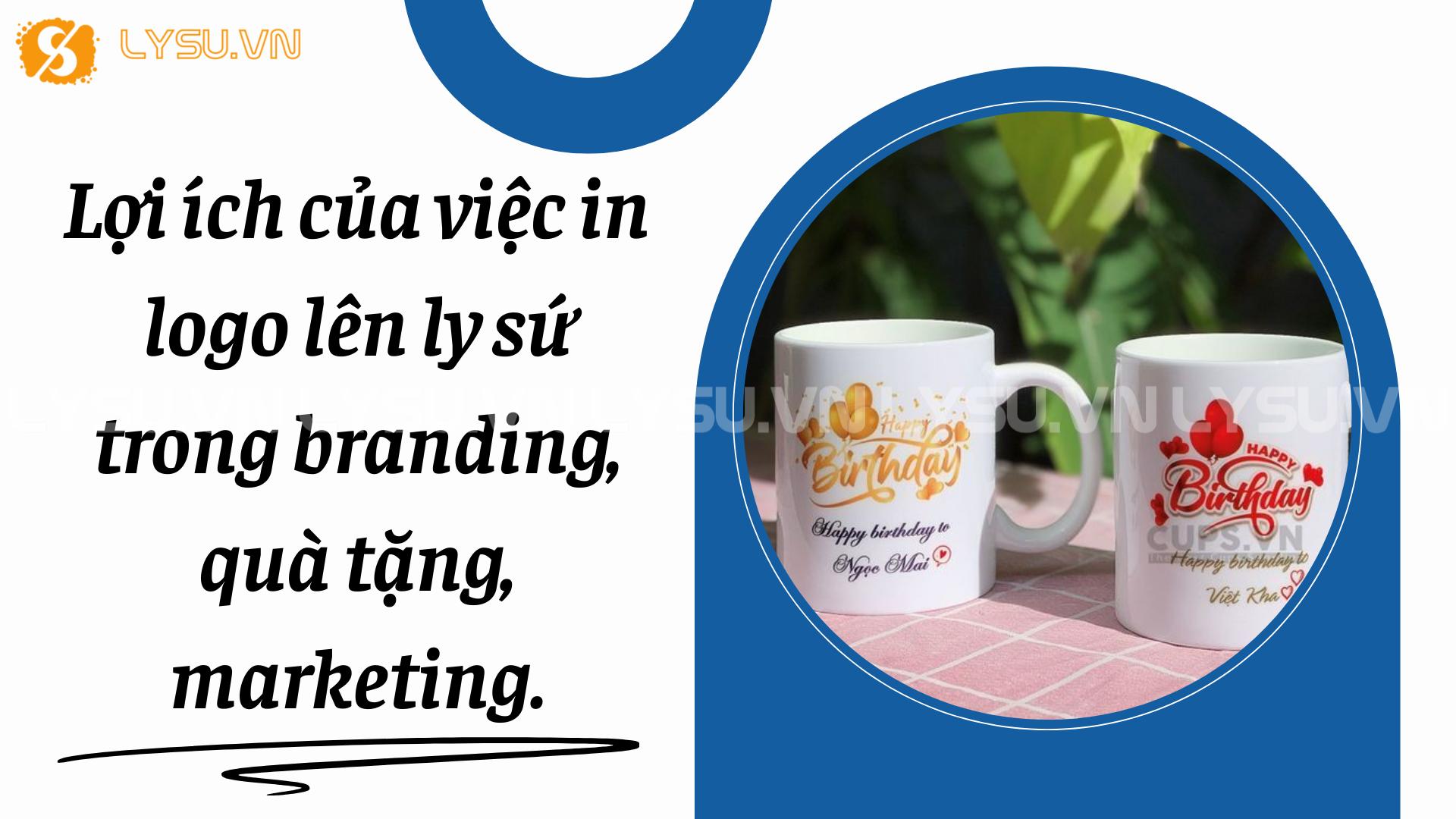 Lợi ích của việc in logo lên ly sứ trong branding, quà tặng, marketing.