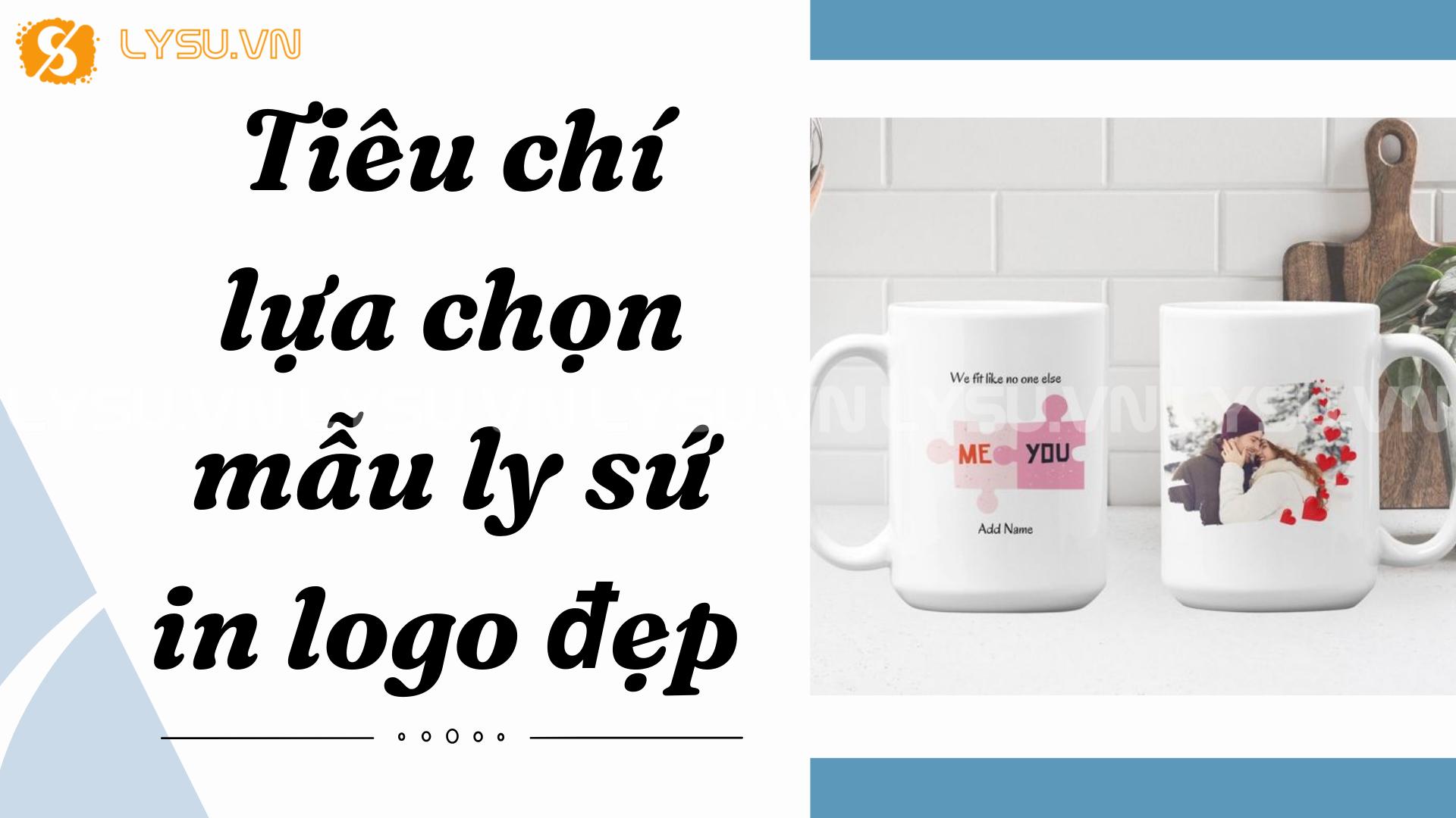 Tiêu chí lựa chọn mẫu ly sứ in logo đẹp