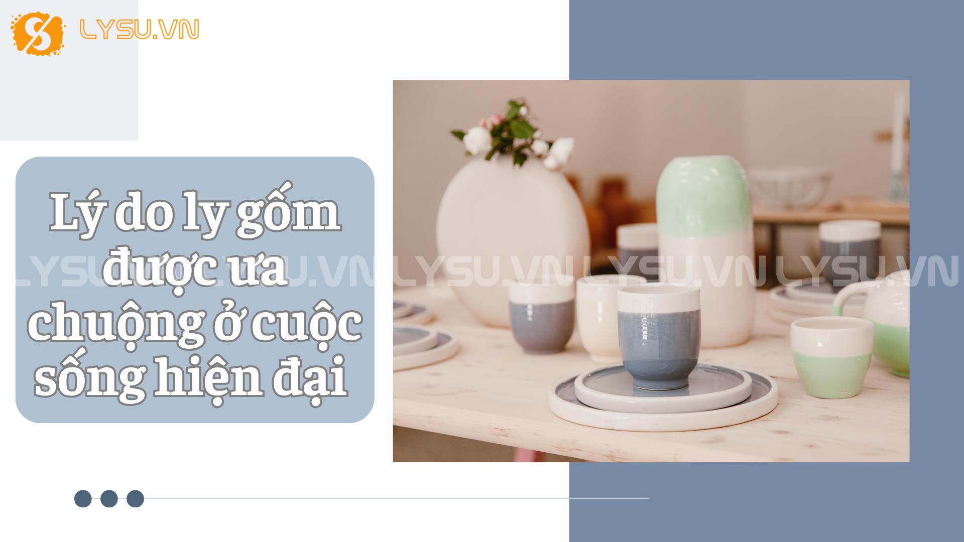 Lý do ly gốm được ưa chuộng ở cuộc sống hiện đại