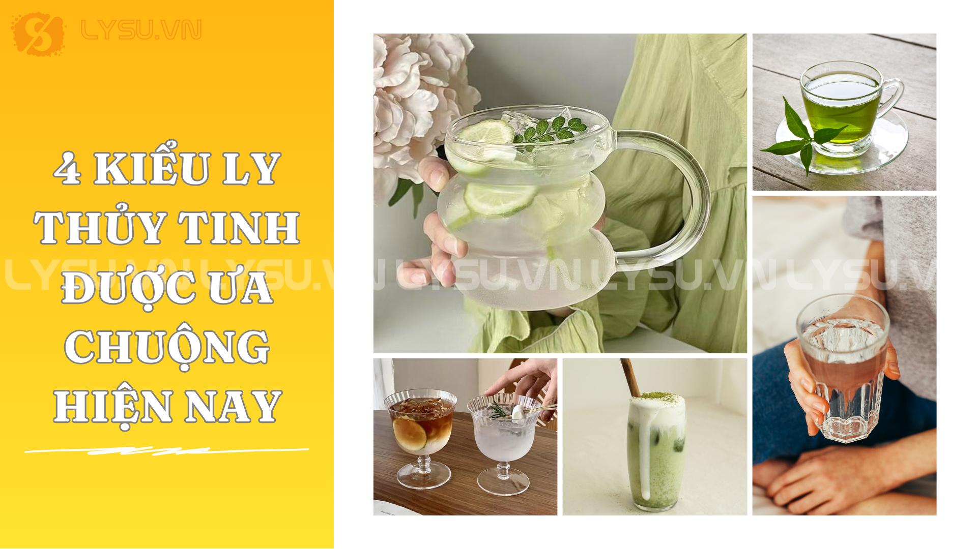 4 kiểu ly thủy tinh được ưa chuộng hiện nay