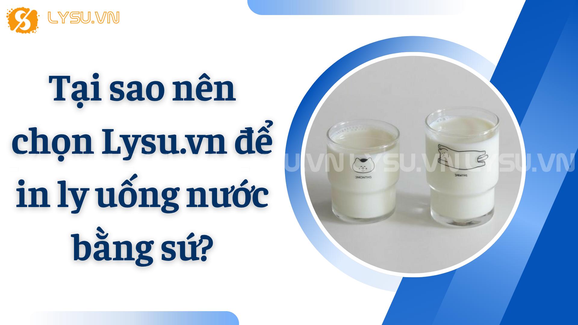 Tại sao nên chọn Lysu.vn để in ly uống nước bằng sứ?