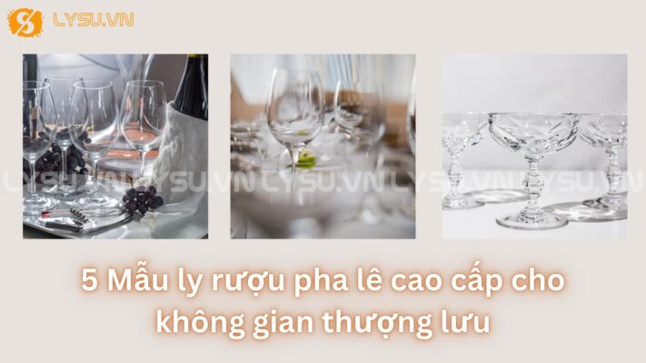 Ly rượu pha lê cao cấp là điểm nhấn không thể thiếu trong những không gian thượng lưu, nơi mọi thứ đều được chọn lọc kỹ lưỡng, từ ánh sáng, nội thất cho đến từng chiếc ly trên bàn tiệc.