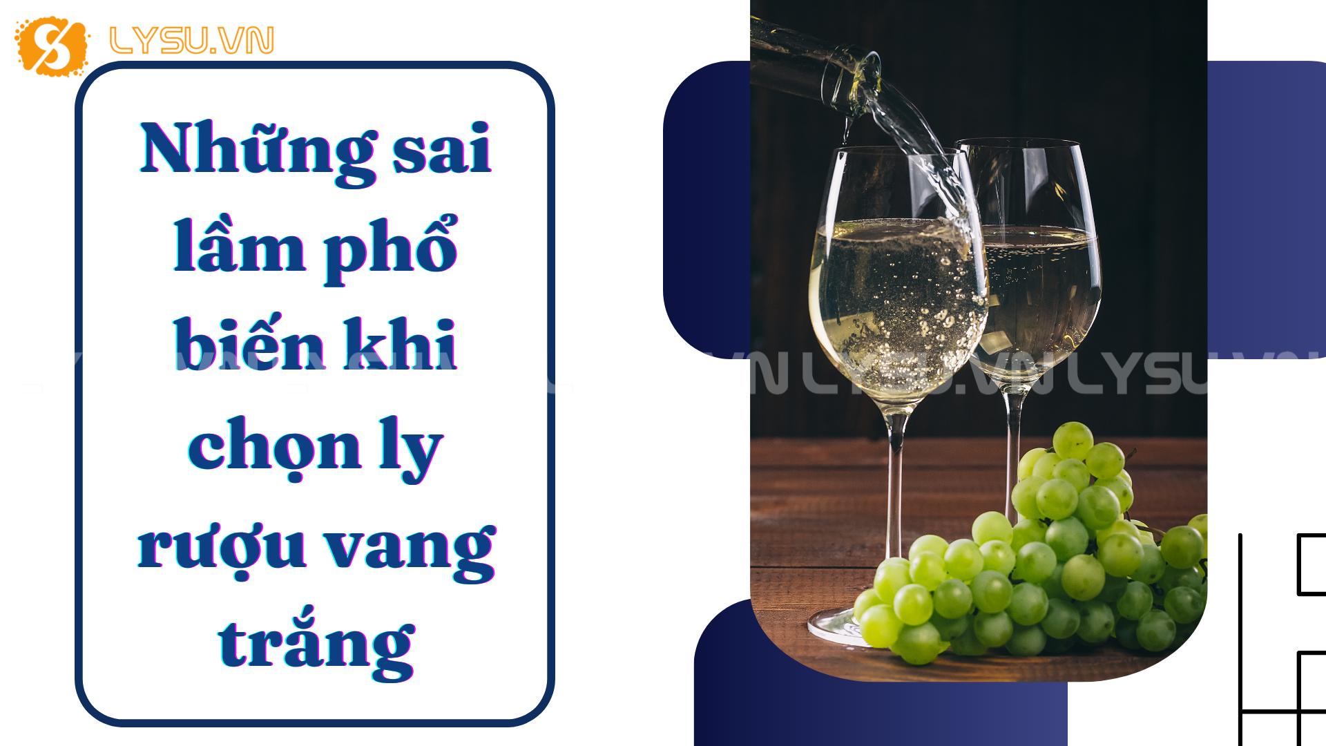 Những sai lầm phổ biến khi chọn ly rượu vang trắng