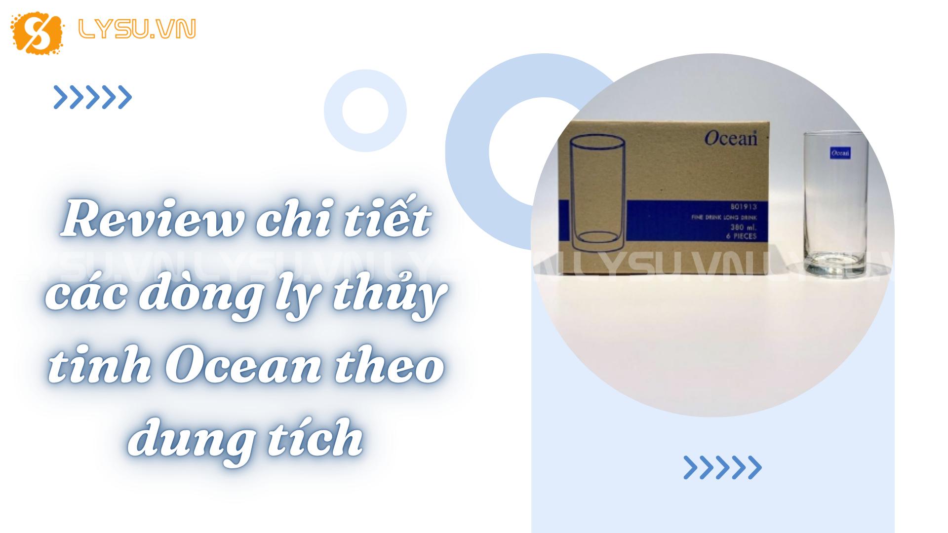 Review chi tiết các dòng ly thủy tinh Ocean theo dung tích