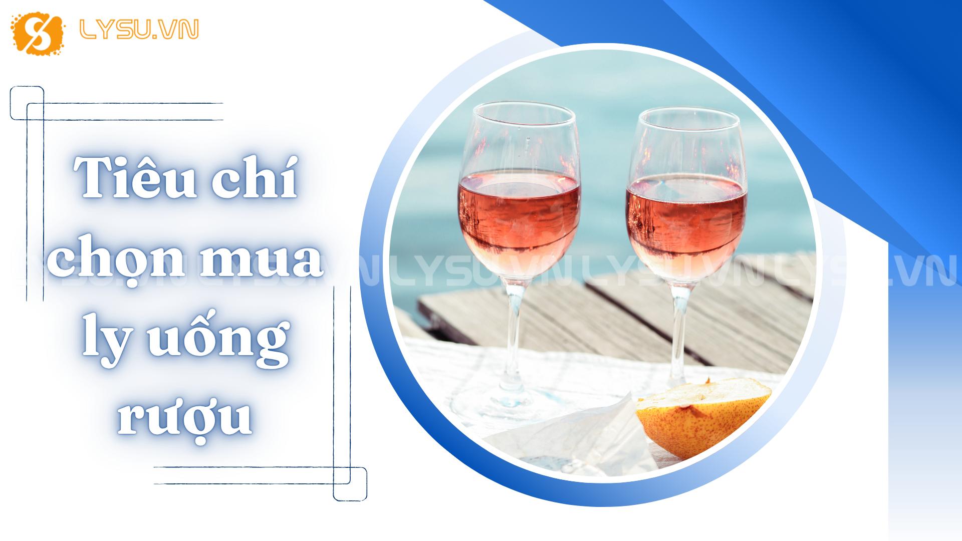 Tiêu chí chọn mua ly uống rượu 